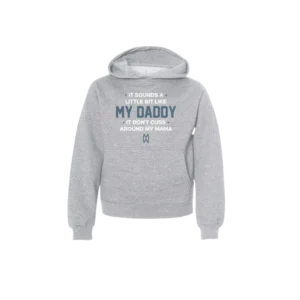 It Sounds A Little Bit Like My Daddy Youth Hoodie